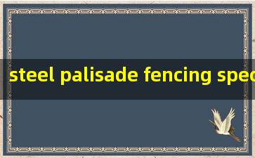  steel palisade fencing specification